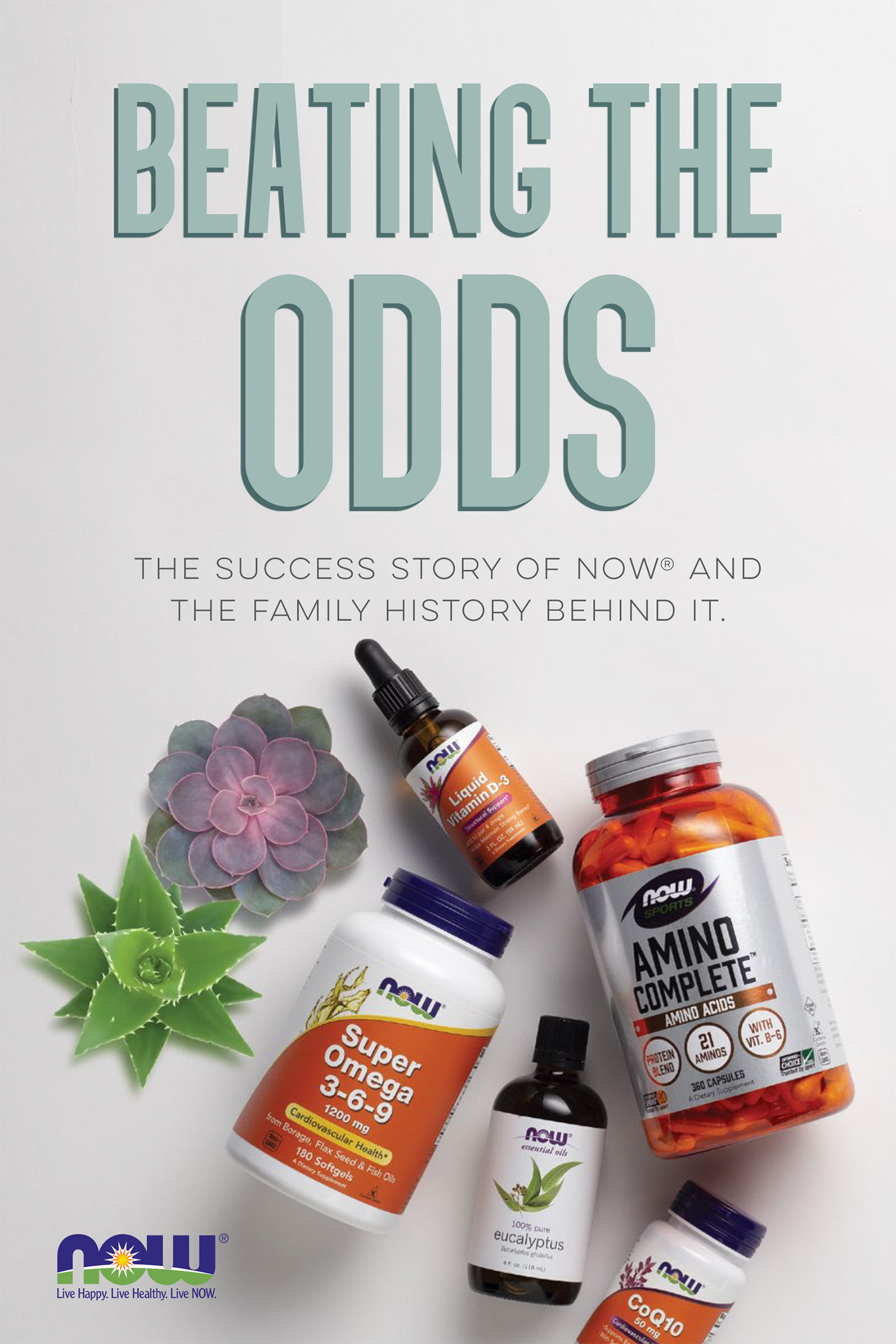 Beating the Odds is a book whose title is in moss green capital letters with a subtitle in small gray capital letters that reads The Success Story of NOW and the Family History Behind it. Five NOW brand products randomly laid on their sides below the title are Liquid Vitamin D-3, Amino Complete Capsules, Super Omega 3-6-9 Softgels, Eucalyptus Essential Oil and CoQ10 50 mg with a top view of two small succulent plants in which one is leaf green and the other has pink tones and looks like a flower.