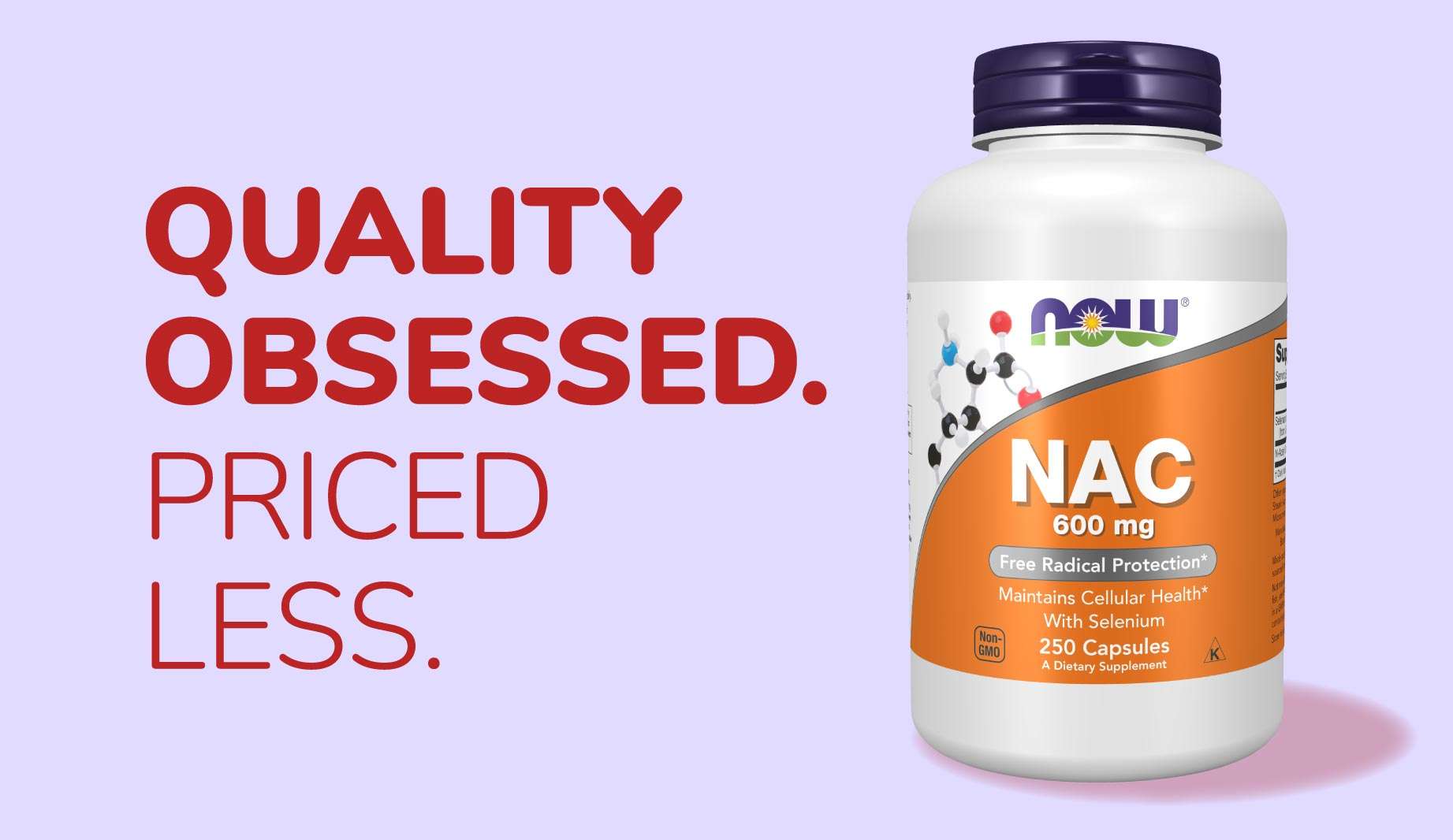 Quality Obsessed. Priced Less. NOW Supplements NAC