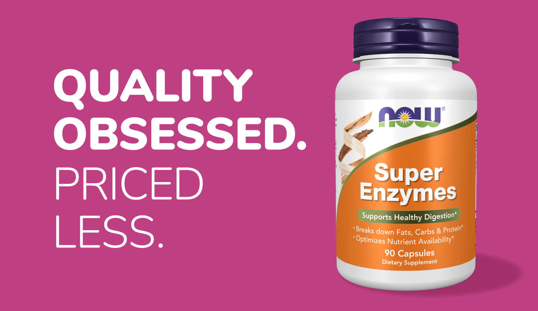 Quality Obsessed. Priced Less. Super Enzymes