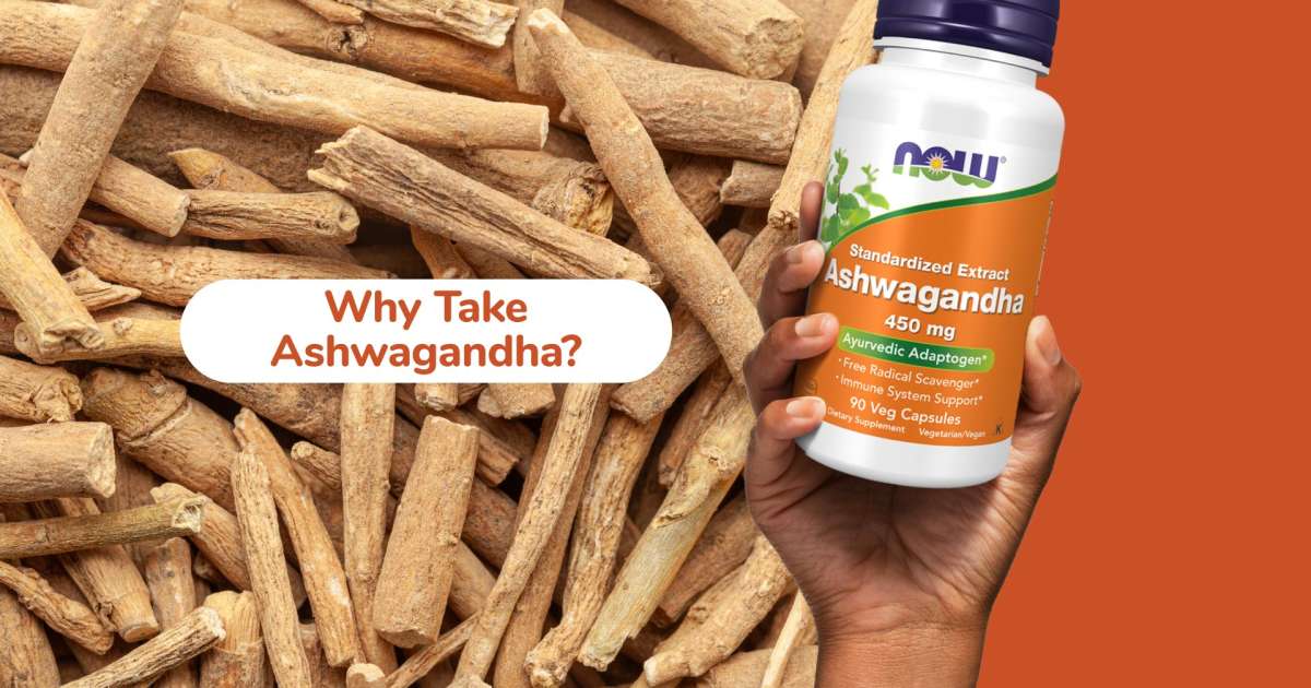 Why Take Ashwagandha? NOW Foods